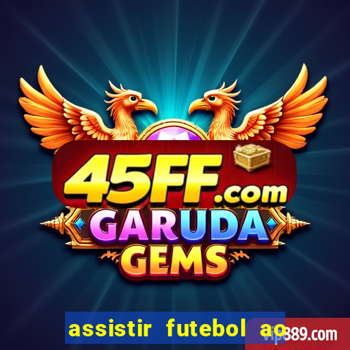 assistir futebol ao vivo sem travar